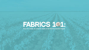 FABRICS 101: HOW IT'S MADE, FOR WHAT IS MADE & ENVIRONMENTAL IMPACT